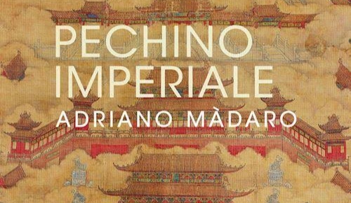 Pechino Imperiale. Intervista con Adriano Màdaro