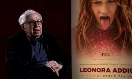ECCO “LEONORA ADDIO”, IL FILM-TESTAMENTO DI PAOLO TAVIANI. PERCHÉ LA RAI NON LO RIPROPONE? MA INTANTO È SU NETFLIX